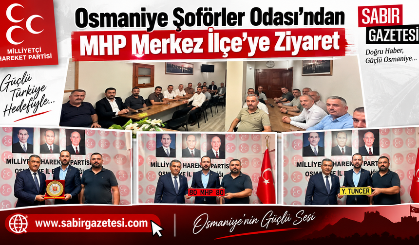 Osmaniye Şoförler Odası’ndan MHP Merkez İlçe’ye Ziyaret