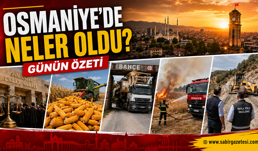 1 Eylül’de Osmaniye’de Neler Oldu? Günün Özeti