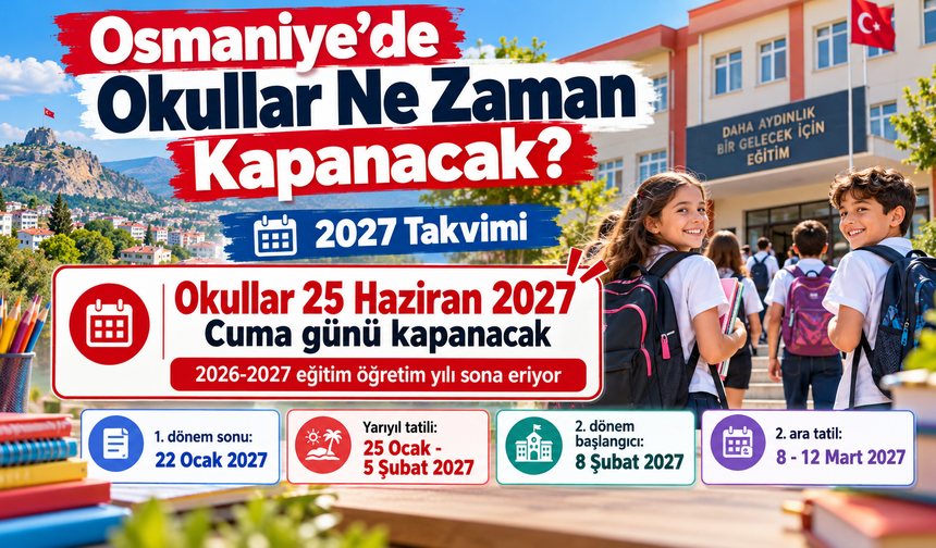 Osmaniye’de Okullar Ne Zaman Kapanacak 2027 Takvimi?