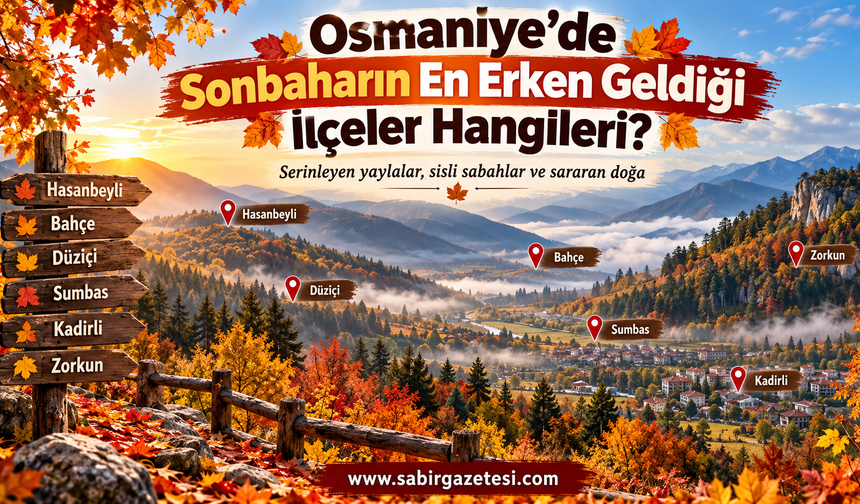 Osmaniye’de Sonbaharın En Erken Geldiği İlçeler Hangileri?
