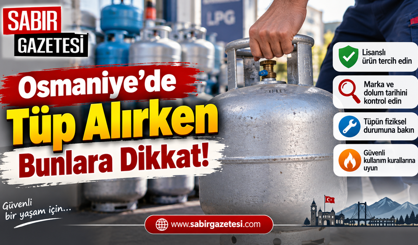 Osmaniye’de Tüp Alırken Bunlara Dikkat!
