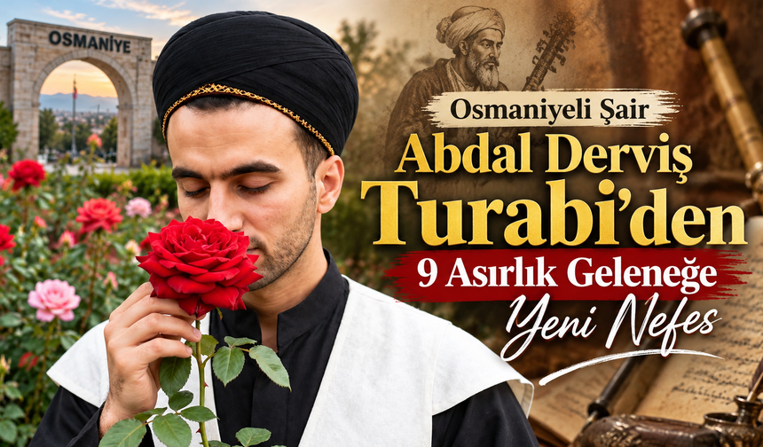 Osmaniyeli Şair Abdal Derviş Turabi’den 9 Asırlık Geleneğe Yeni Nefes