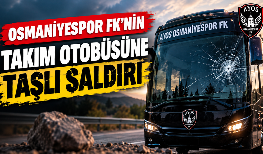 Osmaniyespor FK Otobüsüne Saldırı Tepki Çekti