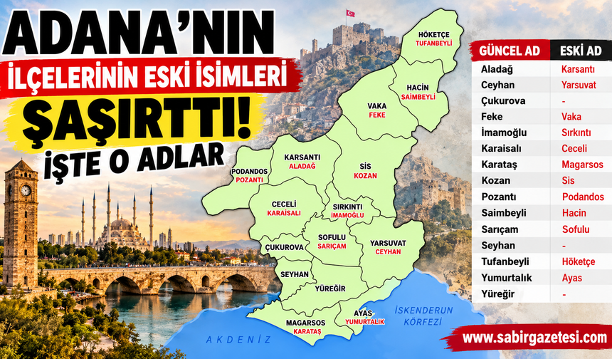 Adana’nın İlçelerinin Eski İsimleri Şaşırttı! İşte O Adlar