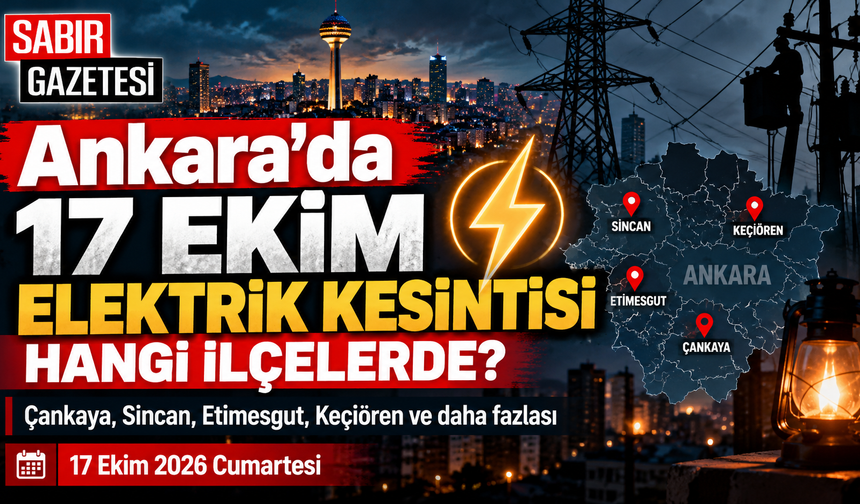 Ankara'da 17 Ekim Elektrik Kesintisi Hangi İlçelerde?