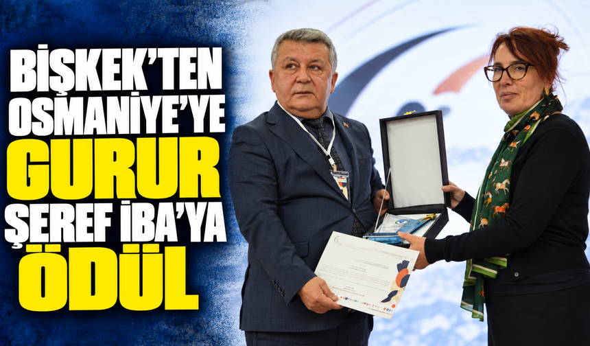Bişkek’ten Osmaniye’ye Gurur: Şeref İba’ya Ödül