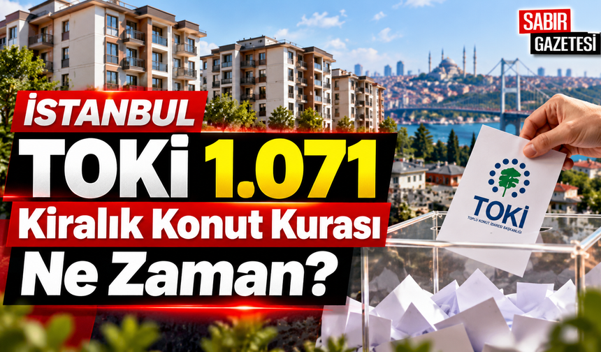 İstanbul TOKİ 1.071 Kiralık Konut Kurası Ne Zaman?