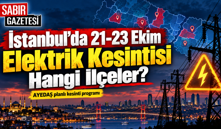 İstanbul’da 21-23 Ekim Elektrik Kesintisi Hangi İlçeler?