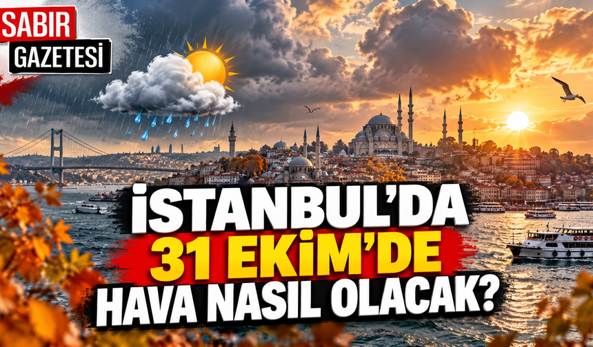 İstanbul'da 31 Ekim'de Hava Nasıl Olacak?