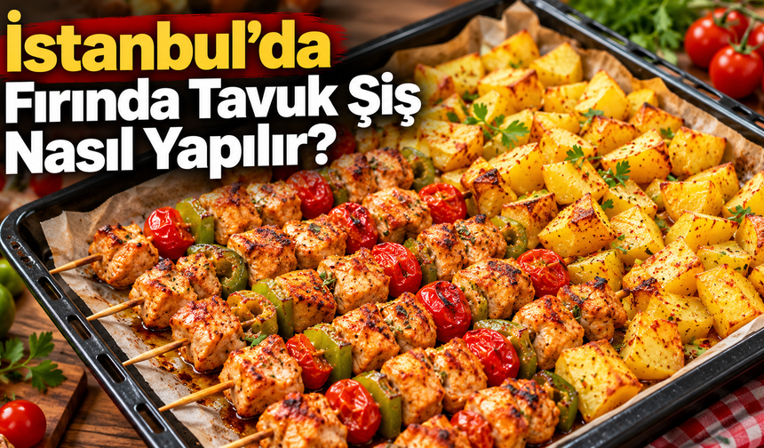 İstanbul’da Fırında Tavuk Şiş Nasıl Yapılır?