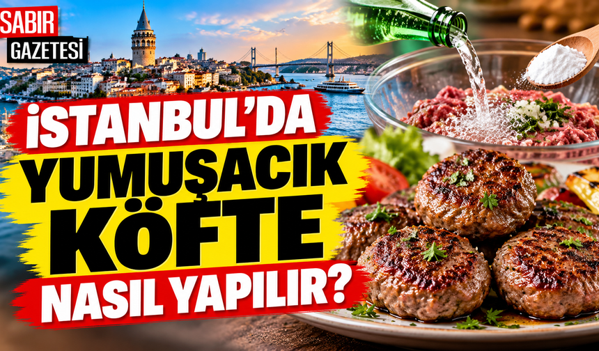 İstanbul'da Yumuşacık Köfte Nasıl Yapılır?