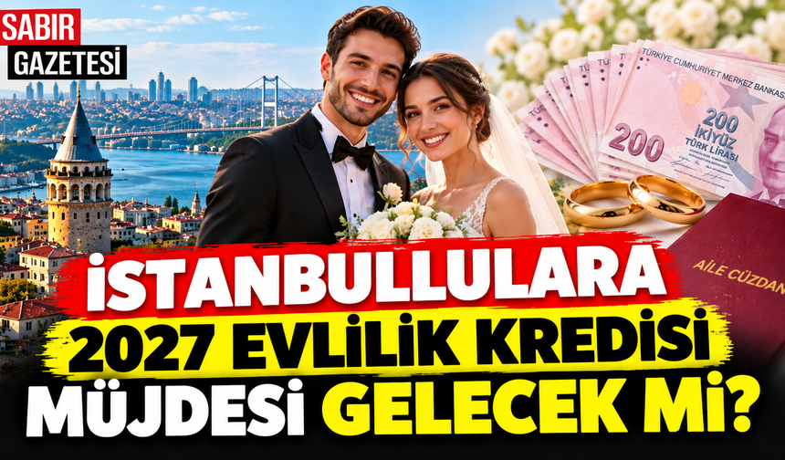 İstanbullulara 2027 Evlilik Kredisi Müjdesi Gelecek mi?