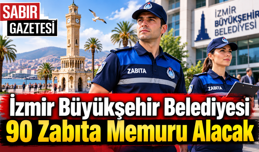 İzmir Büyükşehir Belediyesi 90 Zabıta Memuru Alacak
