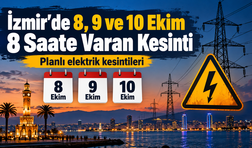 İzmir’de 8 9 ve 10 Ekim 8 Saate Varan Kesinti