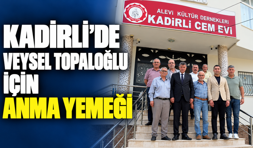 Kadirli’de Veysel Topaloğlu İçin Anma Yemeği