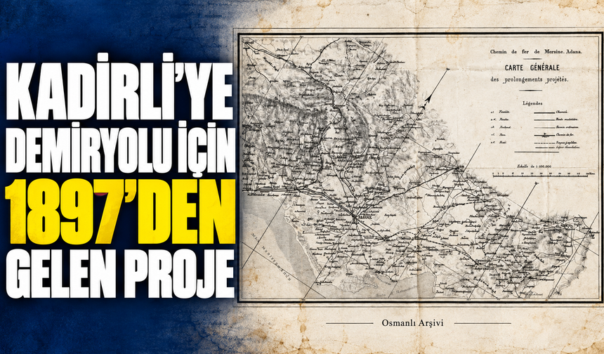 Kadirli’ye Demiryolu İçin 1897’den Gelen Proje