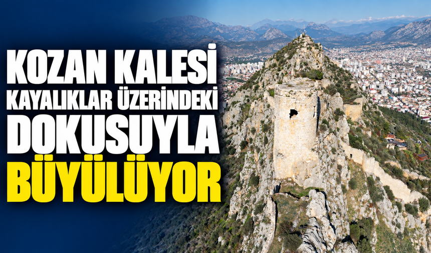 Kozan Kalesi Kayalıklar Üzerindeki Dokusuyla Büyülüyor