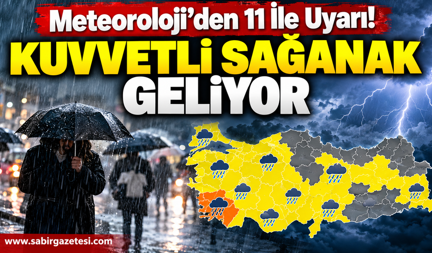 Meteoroloji'den 11 İle Uyarı! Kuvvetli Sağanak Geliyor