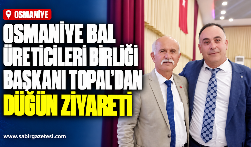 Osmaniye Bal Üreticileri Birliği Başkanı Topal'dan Düğün Ziyareti