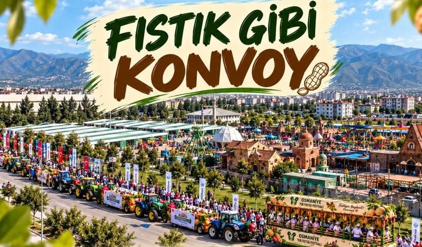 Osmaniye Fıstık Festivali Konvoyu Ne Zaman?
