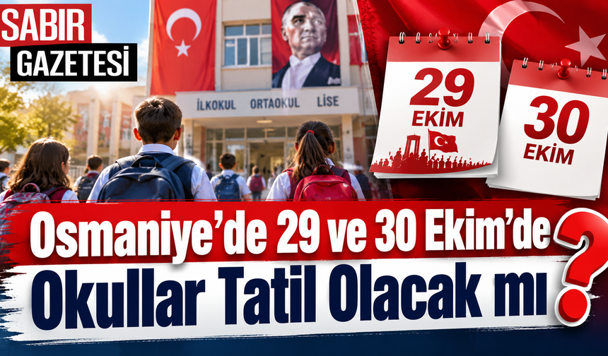 Osmaniye'de 29 ve 30 Ekim'de Okullar Tatil Olacak mı?