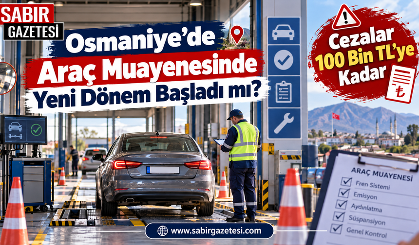 Osmaniye’de Araç Muayenesinde Yeni Dönem Başladı mı