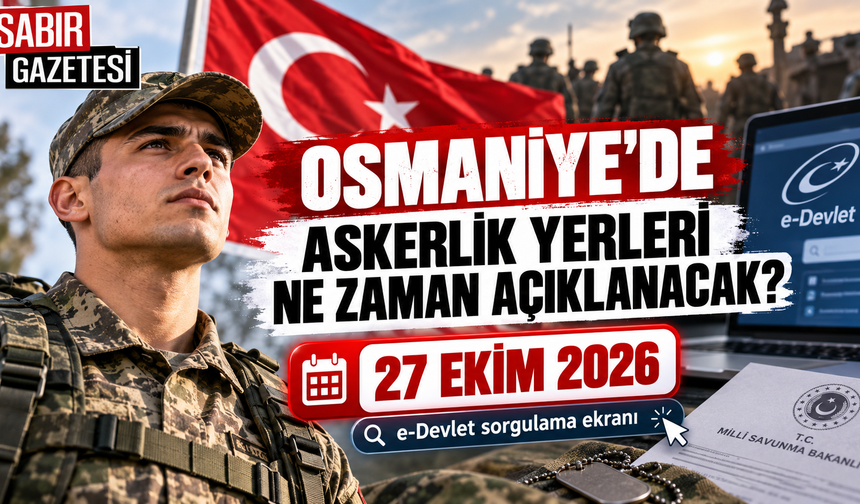 Osmaniye'de Askerlik Yerleri Ne Zaman Açıklanacak?