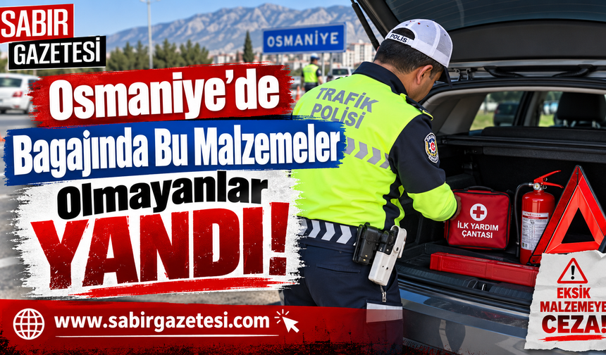 Osmaniye’de Bagajında Bu Malzemeler Olmayanlar Yandı!