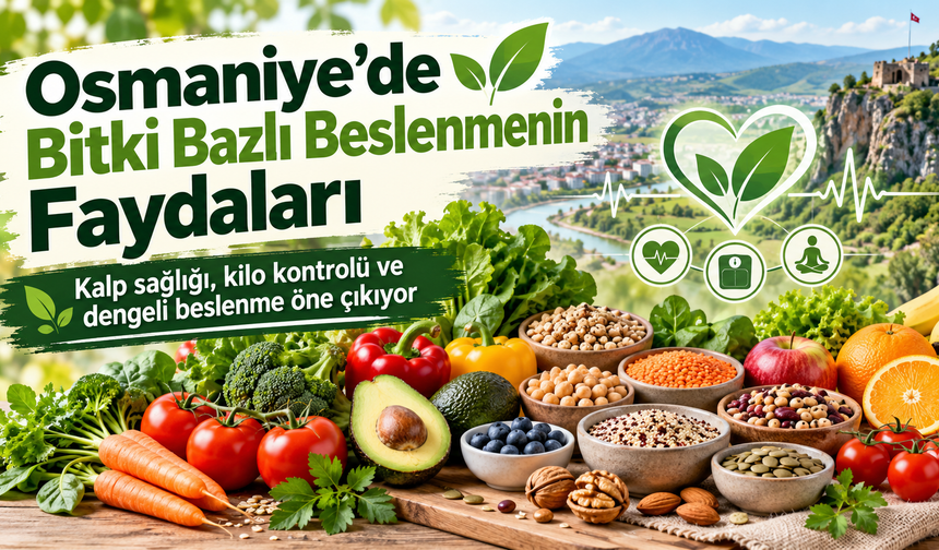 Osmaniye’de Bitki Bazlı Beslenmenin Faydaları