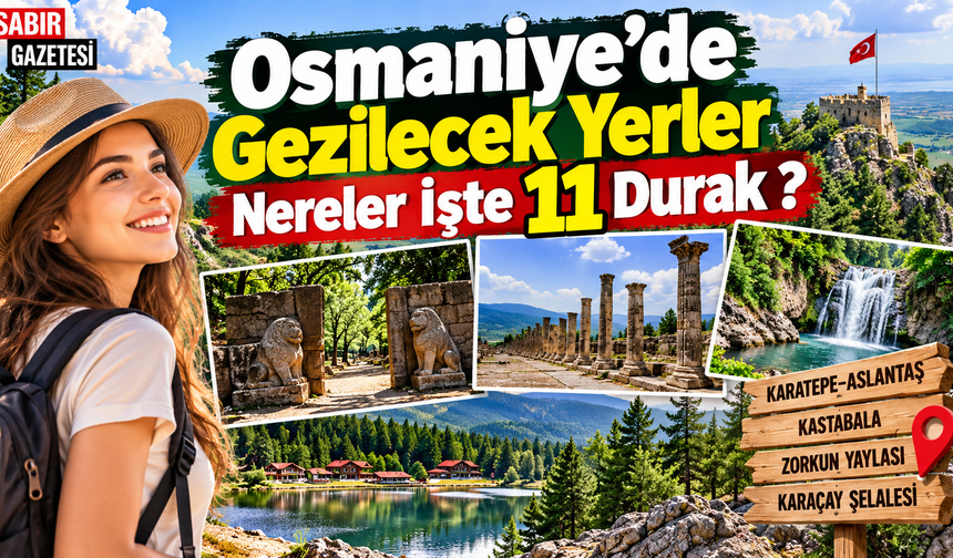 Osmaniye'de Gezilecek Yerler Nereler İşte 11 Durak ?