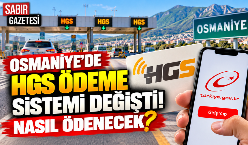 Osmaniye'de HGS Ödeme Sistemi Değişti Nasıl Ödenecek
