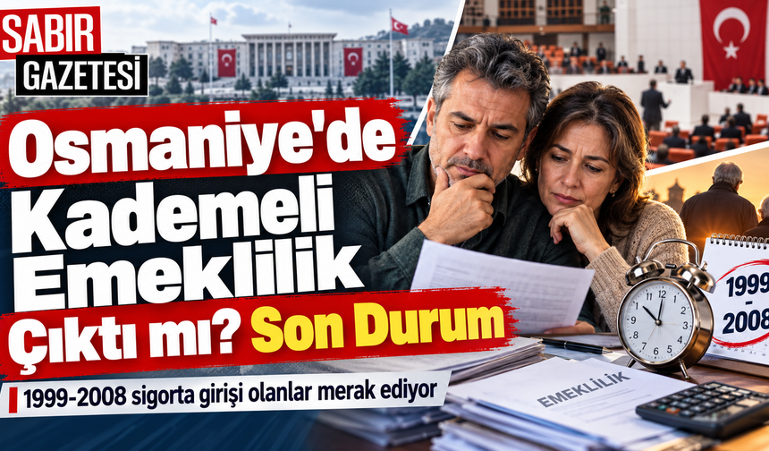 Osmaniye’de Kademeli Emeklilik Çıktı mı Son Durum ?