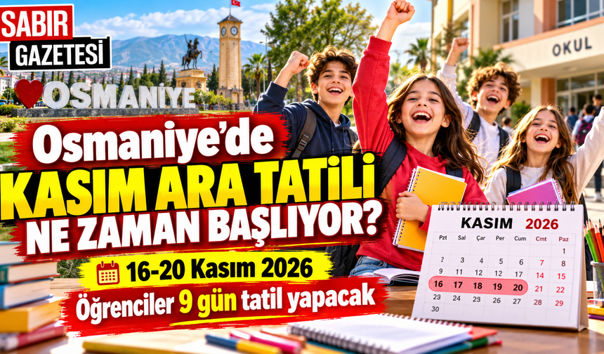 Osmaniye'de Kasım Ara Tatili Ne Zaman Başlıyor?