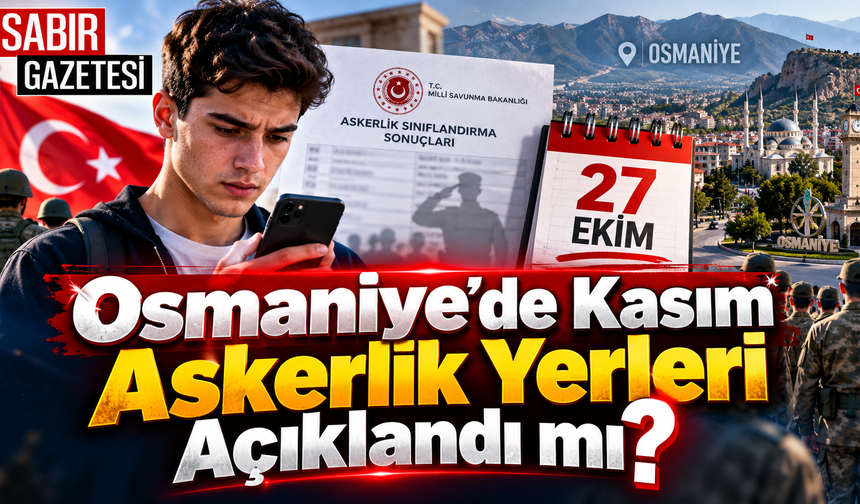 Osmaniye’de Kasım Askerlik Yerleri Açıklandı mı?