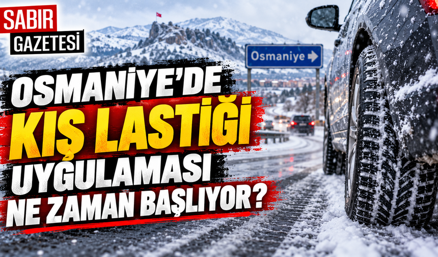 Osmaniye’de Kış Lastiği Uygulaması Ne Zaman Başlıyor?