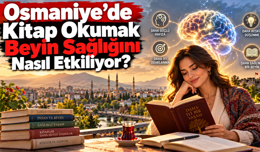 Osmaniye’de Kitap Okumak Beyin Sağlığını Nasıl Etkiliyor?