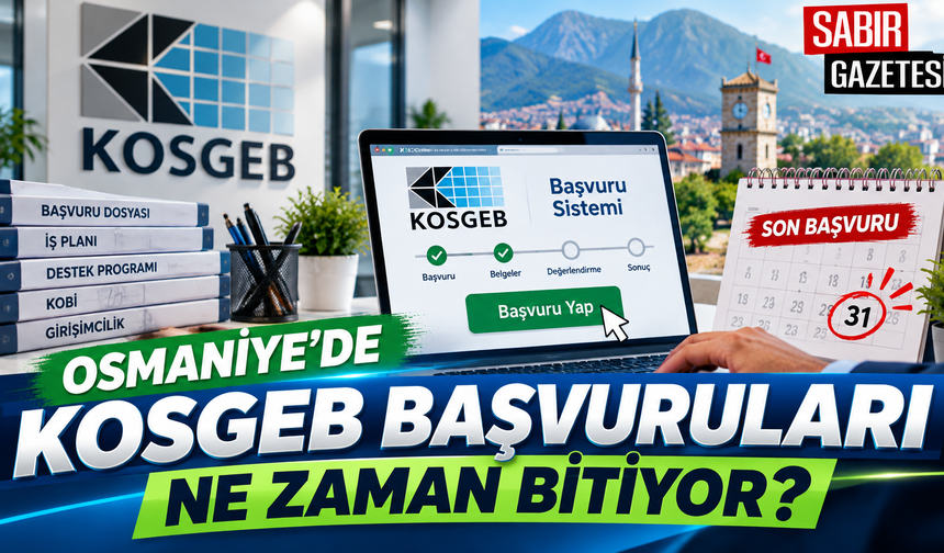 Osmaniye’de KOSGEB Başvuruları Ne Zaman Bitiyor?