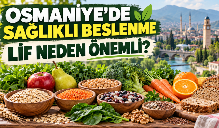 Osmaniye’de Sağlıklı Beslenme Lif Neden Önemli?