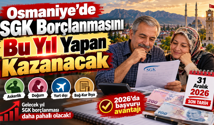 Osmaniye’de SGK Borçlanmasını Bu Yıl Yapan Kazanacak