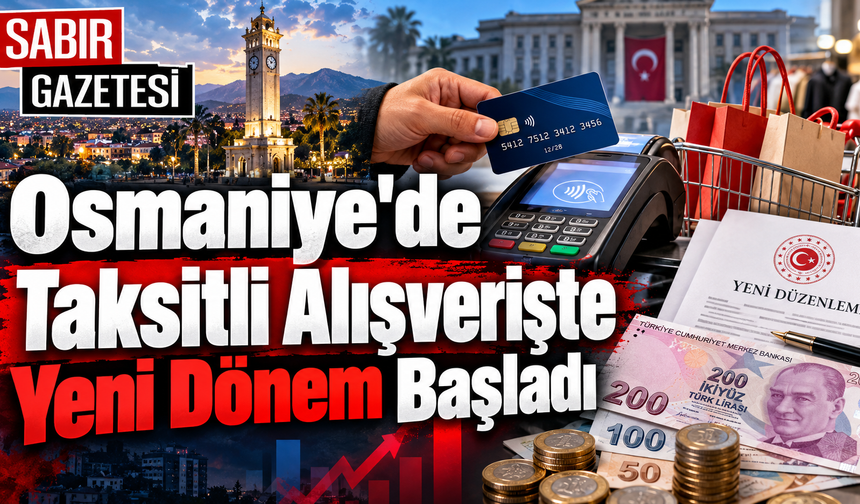 Osmaniye'de Taksitli Alışverişte Yeni Dönem Başladı