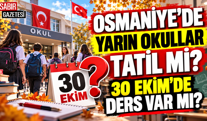Osmaniye'de Yarın Okullar Tatil mi 30 Ekim'de Ders Var mı?