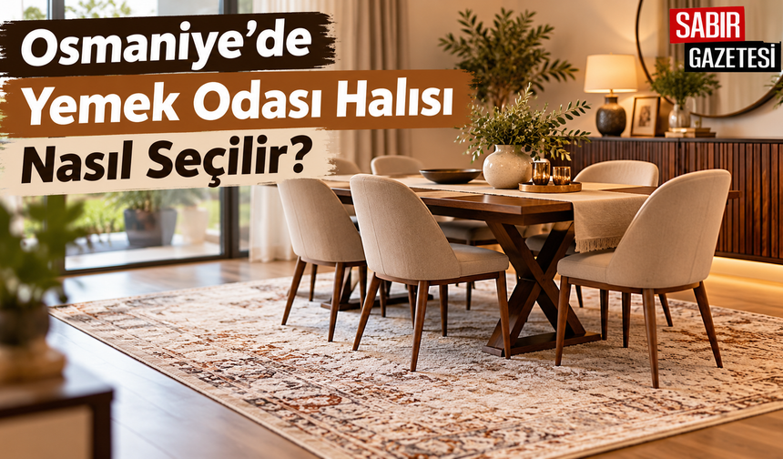 Osmaniye’de Yemek Odası Halısı Nasıl Seçilir?