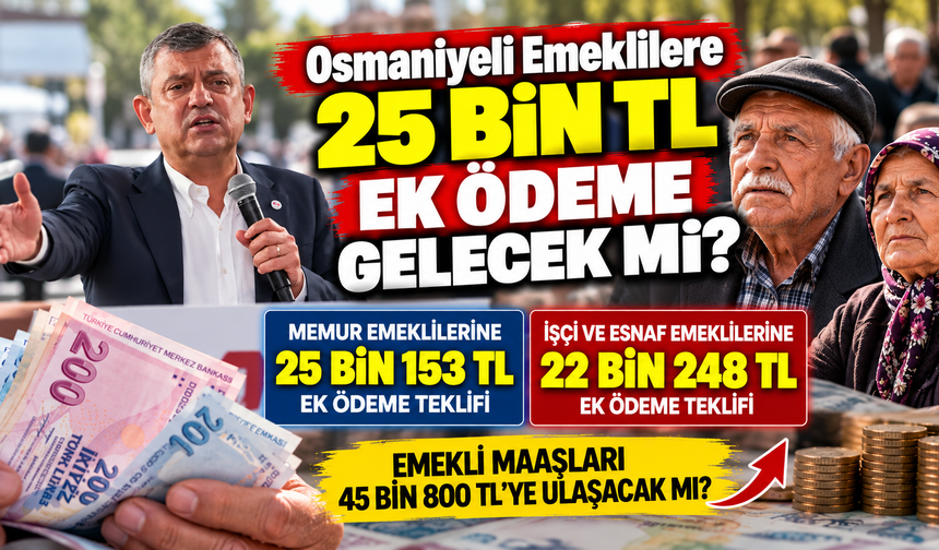 Osmaniyeli Emeklilere 25 Bin TL Ek Ödeme Gelecek mi?