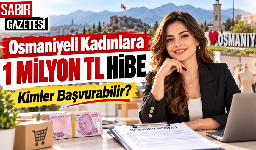 Osmaniyeli Kadınlara 1 Milyon TL Hibe Kimler Başvurabilir?