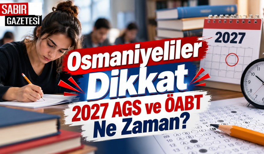 Osmaniyeliler Dikkat 2027 AGS ve ÖABT Ne Zaman?
