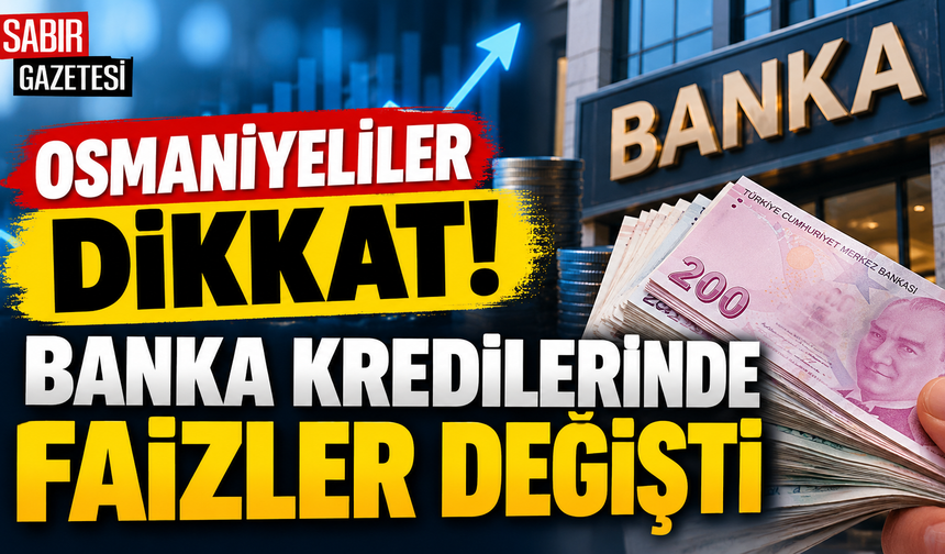 Osmaniyeliler Dikkat Banka Kredilerinde Faizler Değişti