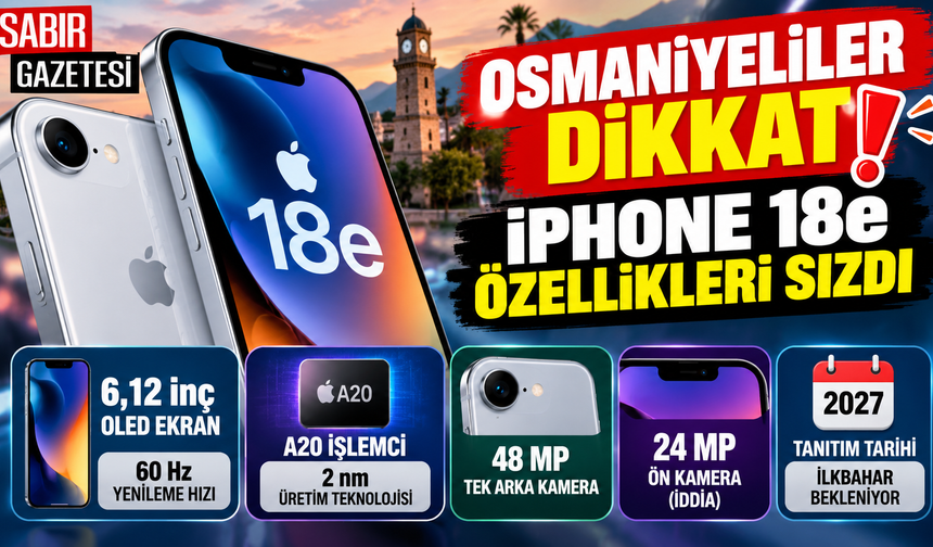 Osmaniyeliler Dikkat iPhone 18e Özellikleri Sızdı