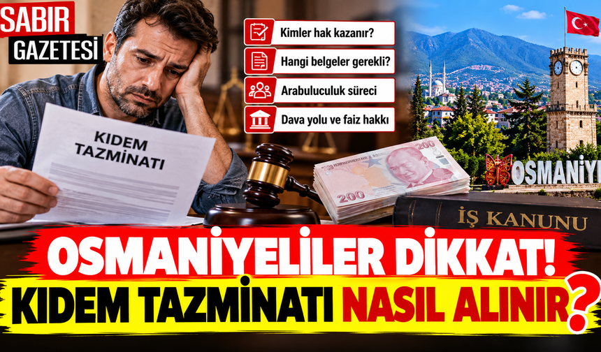 Osmaniyeliler Dikkat Kıdem Tazminatı Nasıl Alınır?