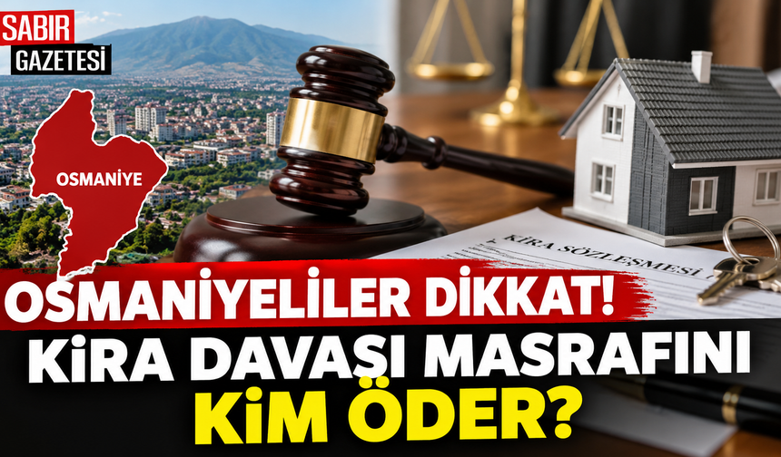 Osmaniyeliler Dikkat Kira Davası Masrafını Kim Öder?
