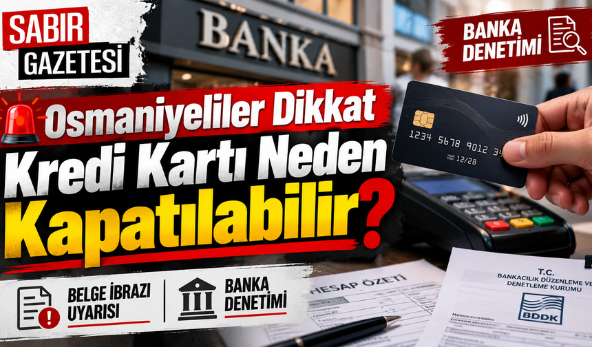 Osmaniyeliler Dikkat Kredi Kartı Neden Kapatılabilir?